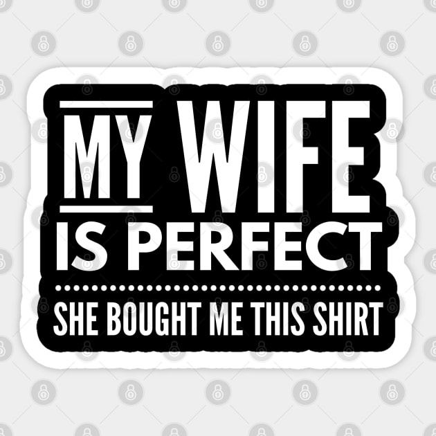 My Wife Is Perfect She Bought Me This Shirt - Family Sticker by Textee Store